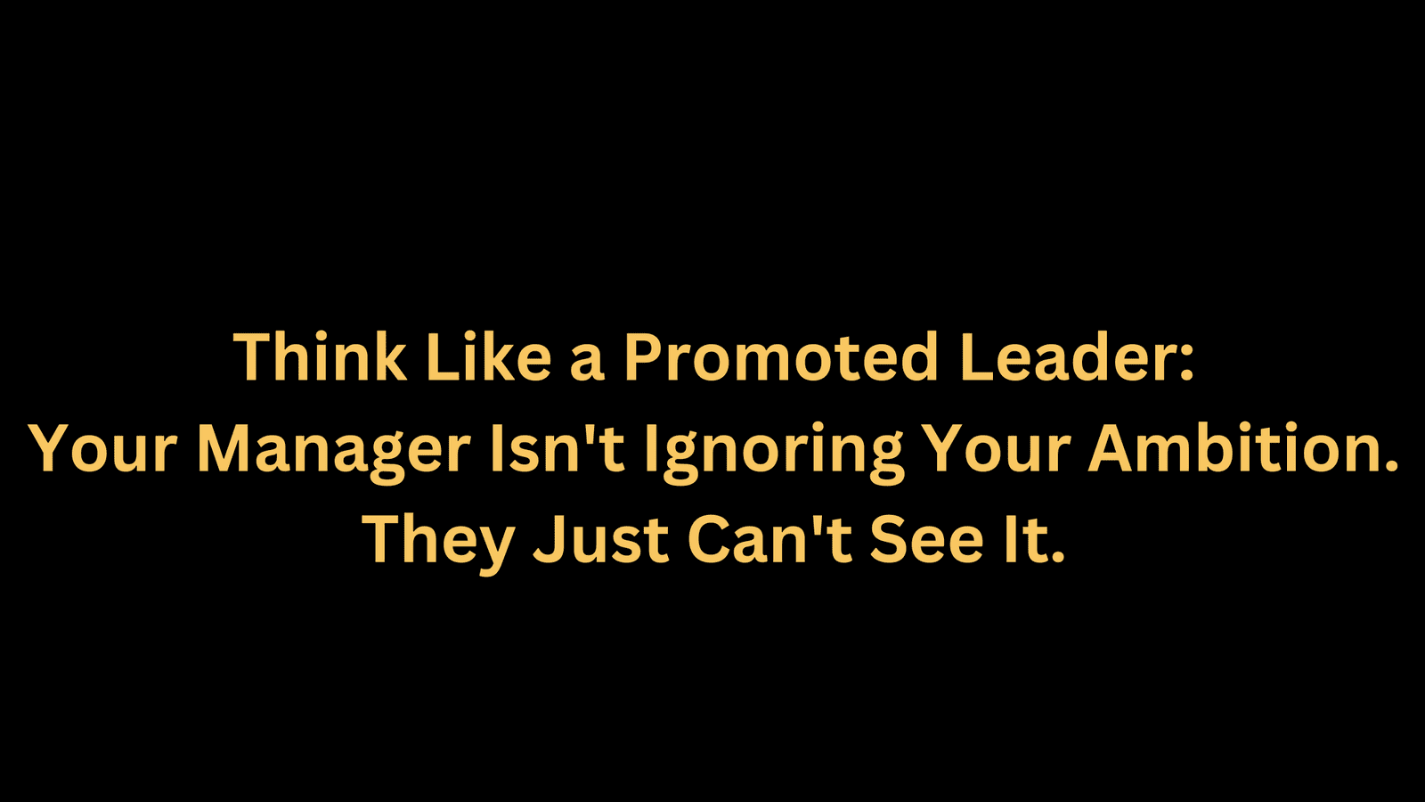 Your Manager Isn't Ignoring Your Ambition. They Just Can't See It.